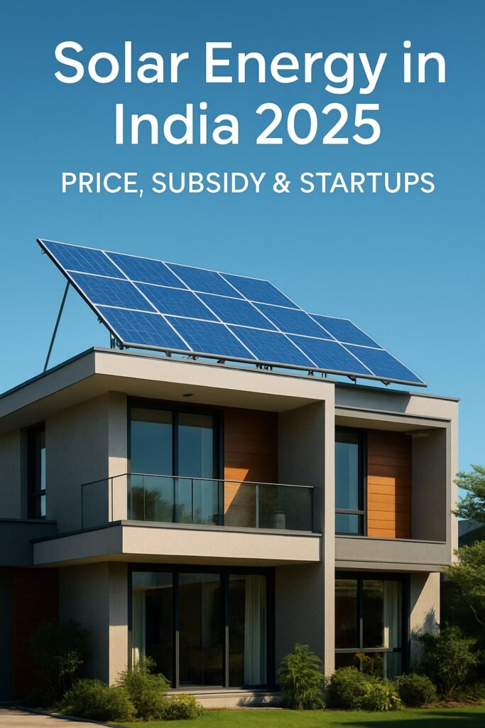Solar Energy Startups in India 2025: Growth, Subsidies, and Future Opportunities
