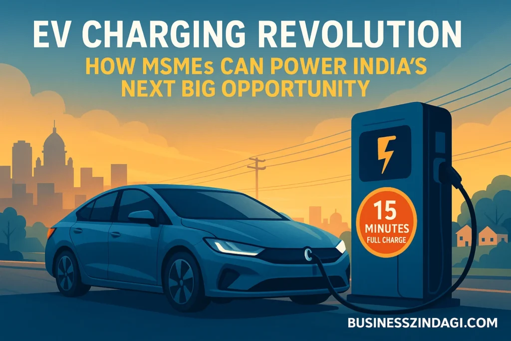 EV Charging Revolution: How India’s MSMEs Can Power the Next Big Opportunity
