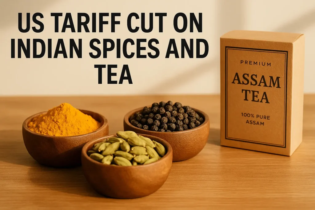 The Surprising US Tariff Cut on Indian Spices and Tea — A big relief for MSME Exporters