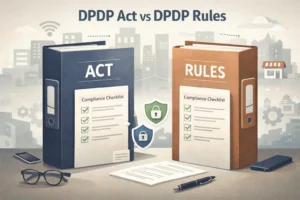 DPDP Act vs DPDP Rules